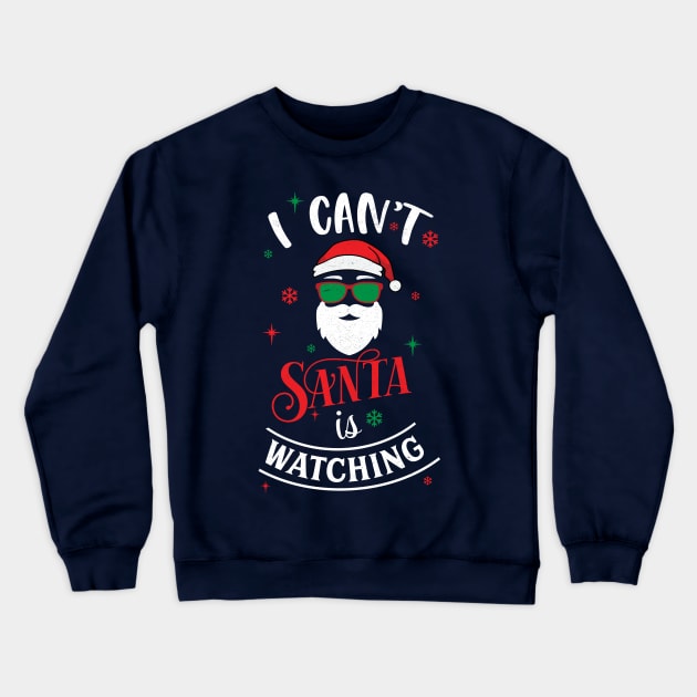 I Cant Santa Is Watching Crewneck Sweatshirt by MZeeDesigns